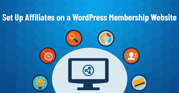 How To Set Up Affiliates On A Wordpress Membership Website