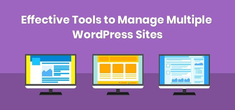 5 Effective Tools to Manage Multiple Wordpress Sites from Single Dashboard