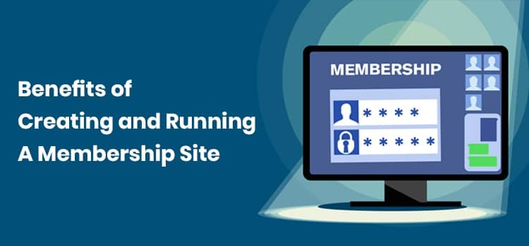 5 Staggering Benefits of Creating and Running a Membership Site