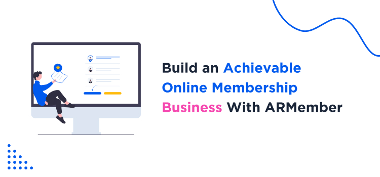 build an achievable online membership business with armember