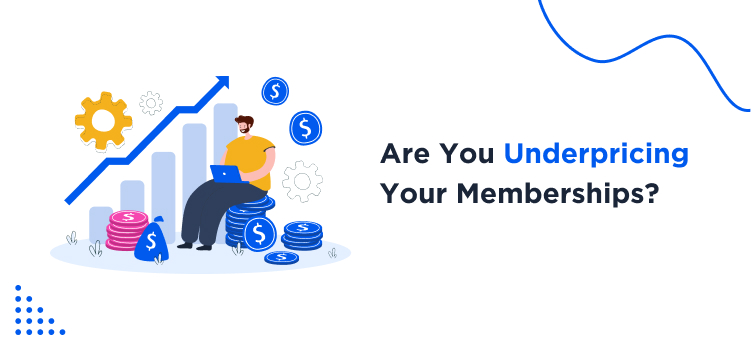 Underpricing Your Memberships Service