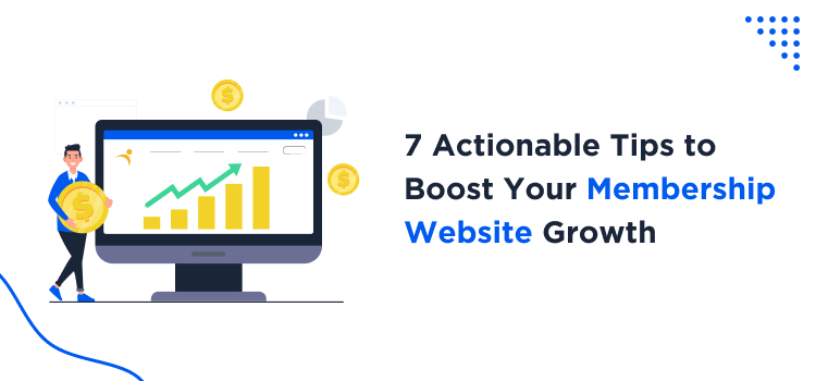 7 actionable tips to boost your membership website growth