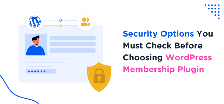 security-options-must-check-before-choosing-wordpress-membership-plugin