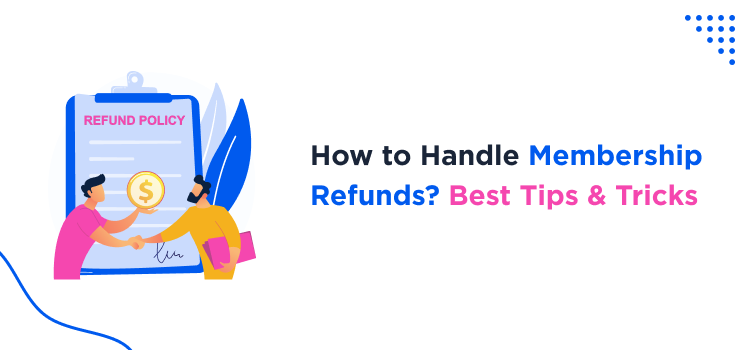 How to Handle Membership Refunds Best Tips and Tricks