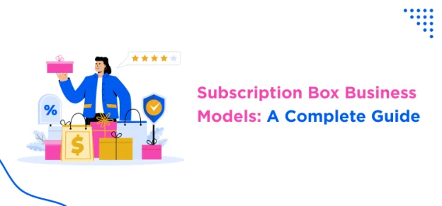 subscription-box-business-models-a-complete-guide