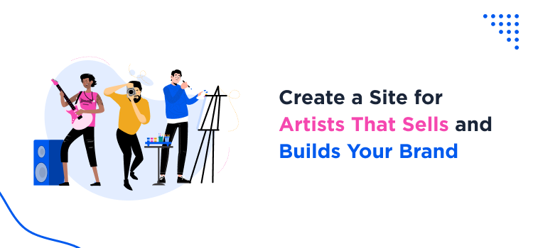 Create a Site for Artists That Sells and Builds Your Brand
