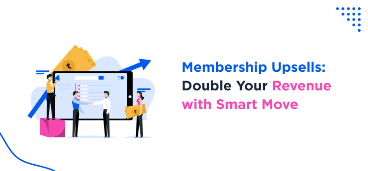 membership-upsells-double-your-revenue-with-smart-move