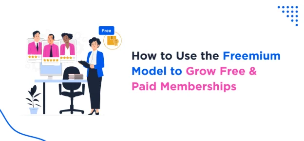 how-to-use-the-freemium-model-to-grow-free-& paid-memberships