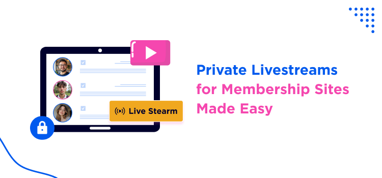 private-live streams-for-membership-sites-made-easy