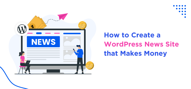 How to Create a WordPress News Site that Makes Money