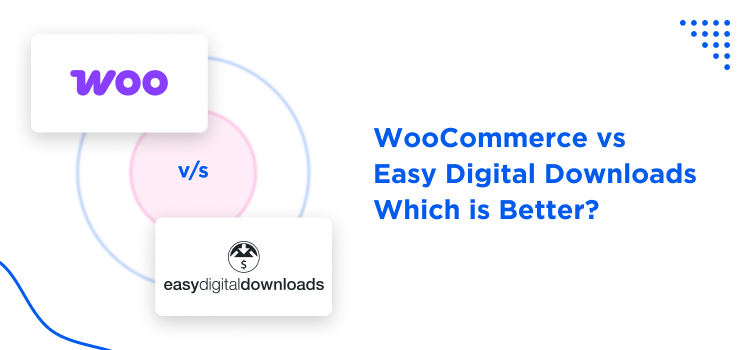 WooCommerce vs Easy Digital Downloads