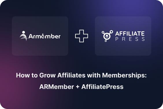 How to Grow Affiliates with Memberships: ARMember + AffiliatePress