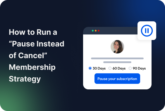 How to Run a “Pause Instead of Cancel” Membership Strategy