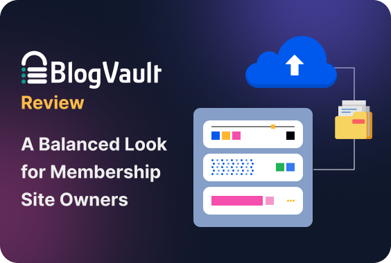 BlogVault Review: A Balanced Look for Membership Site Owners