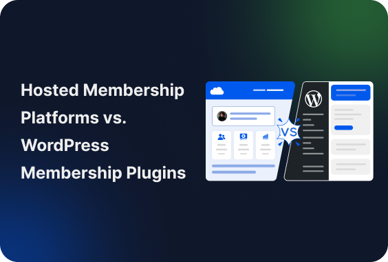Hosted Membership Platforms vs WordPress Membership Plugins: Which Is Better?
