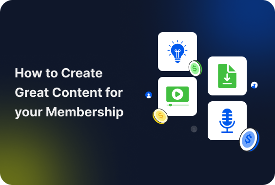 How to Create Great Content for your Membership: 10+ Creative Ideas