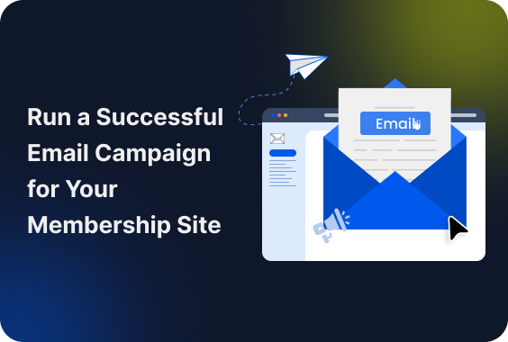 How To Run A Successful Email Campaign For Your Membership Site